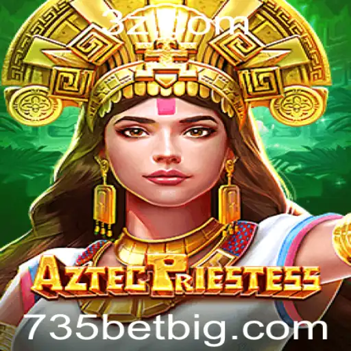 735BET - Descubra a Aventura Épica de AztecPriestess no Mundo dos Jogos de Cassino